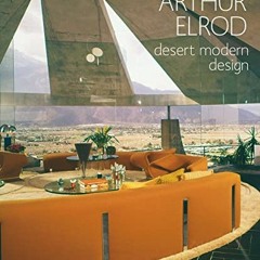 ✔️ Read Arthur Elrod: Desert Modern Design by  Adele Cygelman