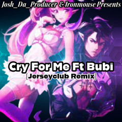 Cry For Me{WAH WAH WAH} X Josh_Da_Producer Ft Ironmouse & Bubi (JerseyClub Remix)