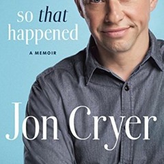 ACCESS [EPUB KINDLE PDF EBOOK] So That Happened: A Memoir by  Jon Cryer 🧡