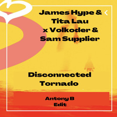 James Hype & Tita Lau X Volkoder Sam Supplier - Disconnected Tornado (Antony B Edit)