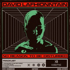 David LaFhionntain - No Reason To Be Disturbed [Kaotic Hypnotik]