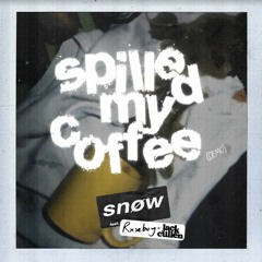 Spilled My Coffee - Snøw x Jack Cullen x Rxseboy