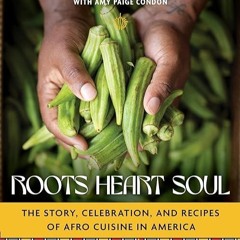 ✔read❤ Roots, Heart, Soul: The Story, Celebration, and Recipes of Afro Cuisine in America