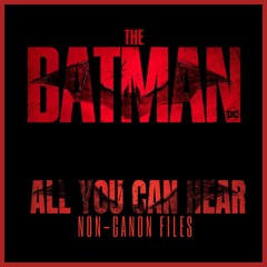 Non-Canon Files - The Batman (2022) Review!