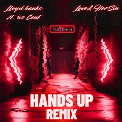 Lloyd Banks - Hands Up (Love & Her Sin Remix)