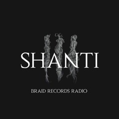 Braid Recordings // 033 - Shanti