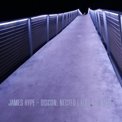 James Hype and Tita Lau - Disconnected ( Elro K Edit )
