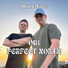Short Mixes 018 - PERFECT NORTH