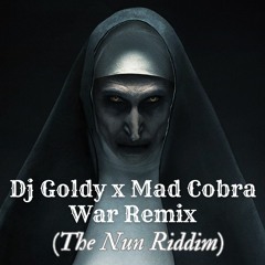 Dj Goldy X Mad Cobra - War Remix (The Nun Riddim)