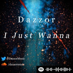 Dazzor - I Just Wanna