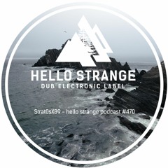 Strat0sX89 - hello strange podcast #470