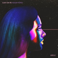 Adele - Easy On Me (NOSAM Remix)