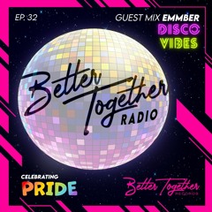 Better Together Radio #32: EMMBER Disco Vibes Mix
