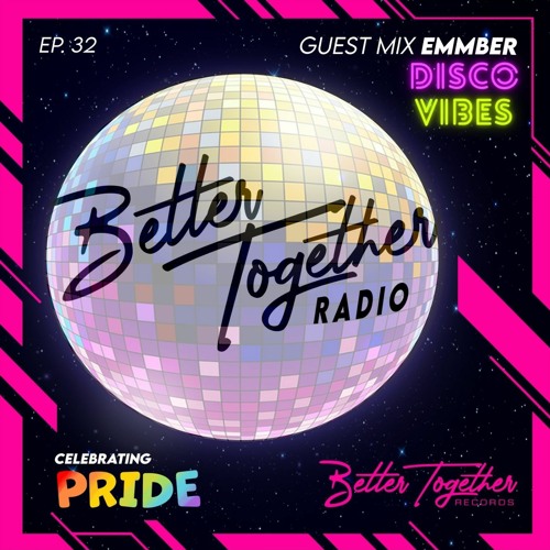 Better Together Radio #32: EMMBER Disco Vibes Mix