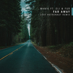 Manik ft Eli and Fur - Far Away (Lost Astronaut Remix)