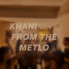 khani live @ the metlo