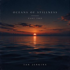Oceans of Stillness part 2