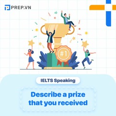 PREP.VN | Describe a prize that you received | IELTS Speaking Part 2