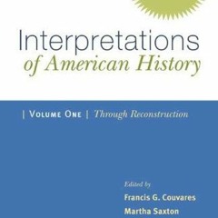 Read EBOOK 📤 Interpretations of American History: Patterns & Perspectives: Through R