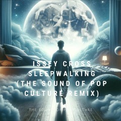 Issey Cross - Sleepwalking (The Sound Of Pop Culture Remix)