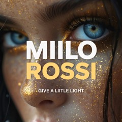 Miilo Rossi - Give A Little Light [Limited Free Download]