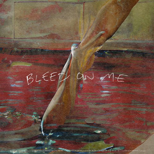 BLEED ON ME