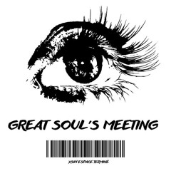 great soul’s meeting - xsih & Espace Terminé