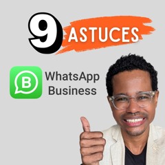 WhatsApp Business : 9 astuces pour booster vos ventes et votre relation client