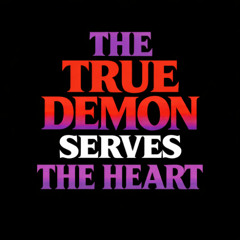 The True Demon Serves the Heart