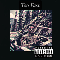 Too Fast ft. B4MN Z