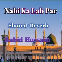 Nabi Ka Lab Par (Slowed&Reverb) Aabid Hussain