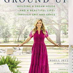 [View] KINDLE 🧡 From the Ground Up: Building a Dream House---and a Beautiful Life---