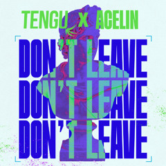 Tengu & Acelin - Don't Leave