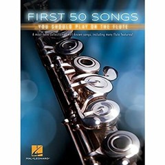 [DOWNLOAD] EBOOK 📭 First 50 Songs You Should Play on the Flute by  Hal Leonard Corp.