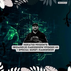 Horatio Presents Ibizaholic Radioshow Episode 88 + Special Guest Raumdekor