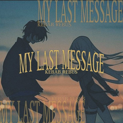 MY LAST MESSAGE - KEBAB REBUS (prod.flower x ‪@prod5head‬ )
