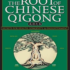 [Get] EBOOK EPUB KINDLE PDF The Root of Chinese Qigong 2nd. Ed.: Secrets of Health, L