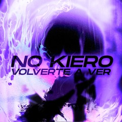 no kiero volverte a ver
