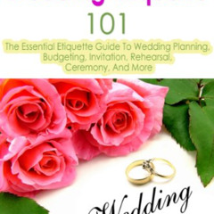 DOWNLOAD EBOOK 📧 Wedding Etiquette 101: The Essential Etiquette Guide To Wedding Pla