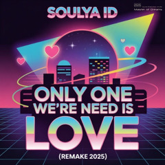 Soulya ID - Only One We're Need Is Love (Remake 2025 Extended Mix)