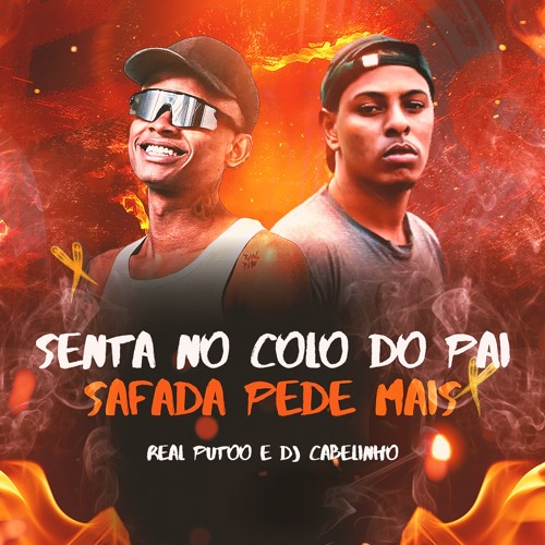 REAL PUTO - SENTA NO COLO DO PAI SAFADA PEDE MAIS [ [ DJCABELINHO DO BATÔ ] ] TIK TOK