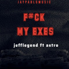 FUCK MY EXES ft astro