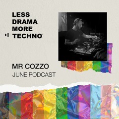 Mr Cozzo / Less Drama more techno / June 22