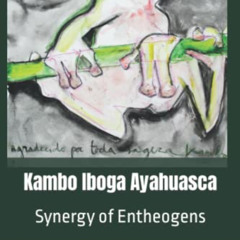 [Access] PDF 💏 Kambo Iboga Ayahuasca: Synergy of Entheogens by  Giovanni Lattanzi KI