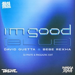 I'm Good [BLUE] (DJ Phute X RNGGAZNC EDIT)