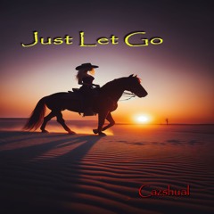 Just Let Go - Cazshual (Preview Work in Progress)