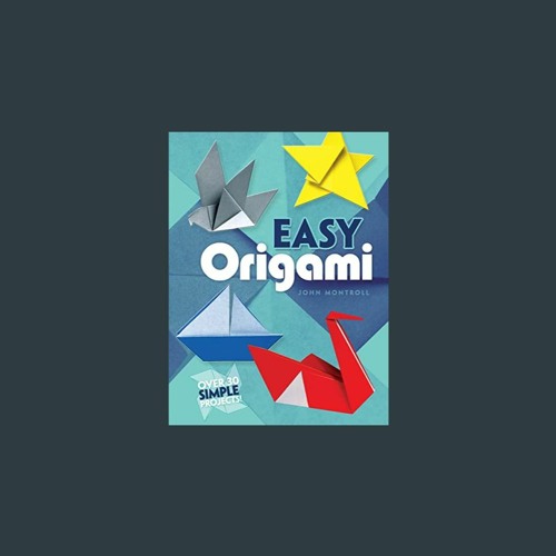 Stream Easy Origami (Dover Origami Papercraft)over 30 simple projects ...