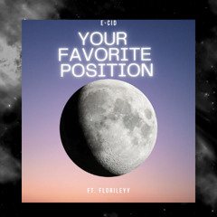 Your Favorite Position - E-CID ft. florileyy