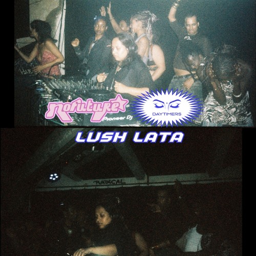 ☆⋆｡𖦹°‧★⋆ ˚｡⋆୨୧⋆ NOFUTURE x DAYTIMERS present LUSH LATA˚｡⋆‧₊˚🖇️✩ ₊˚🎧⊹♡
