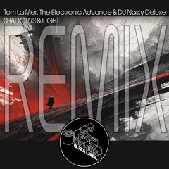 Tom La Mer - Shadown & Light (The Electronic Advance & DJ Nasty Deluxe Instrumental Remix)